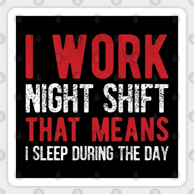 I work night shift that means I sleep during the day Magnet by SweetLog